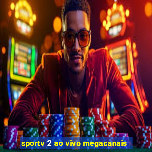 sportv 2 ao vivo megacanais